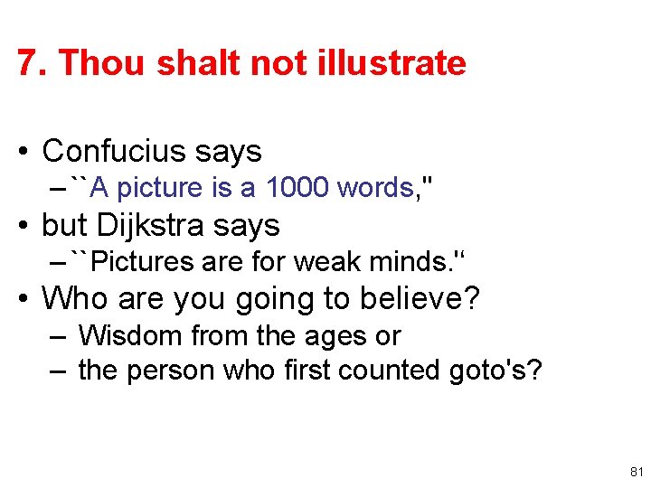 7. Thou shalt not illustrate • Confucius says – ``A picture is a 1000