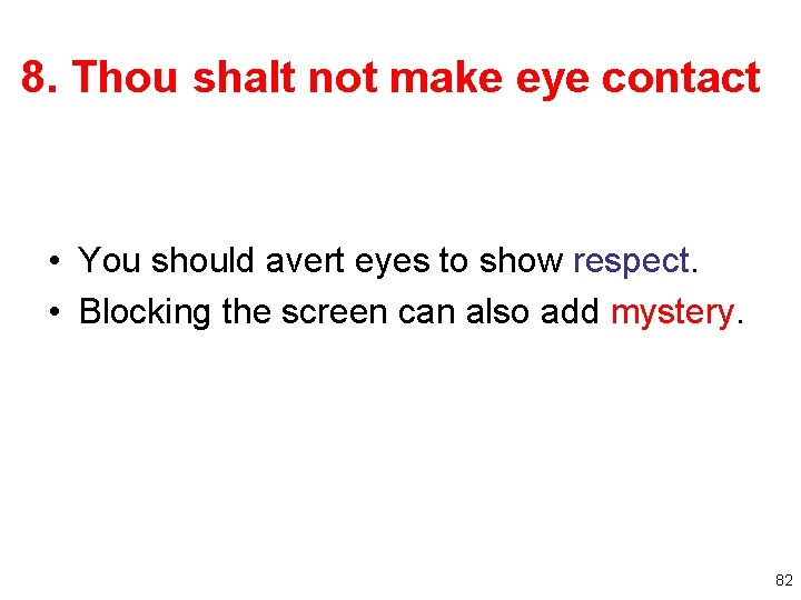 8. Thou shalt not make eye contact • You should avert eyes to show