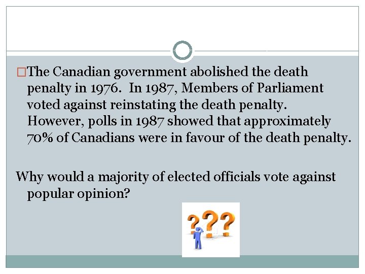 �The Canadian government abolished the death penalty in 1976. In 1987, Members of Parliament
