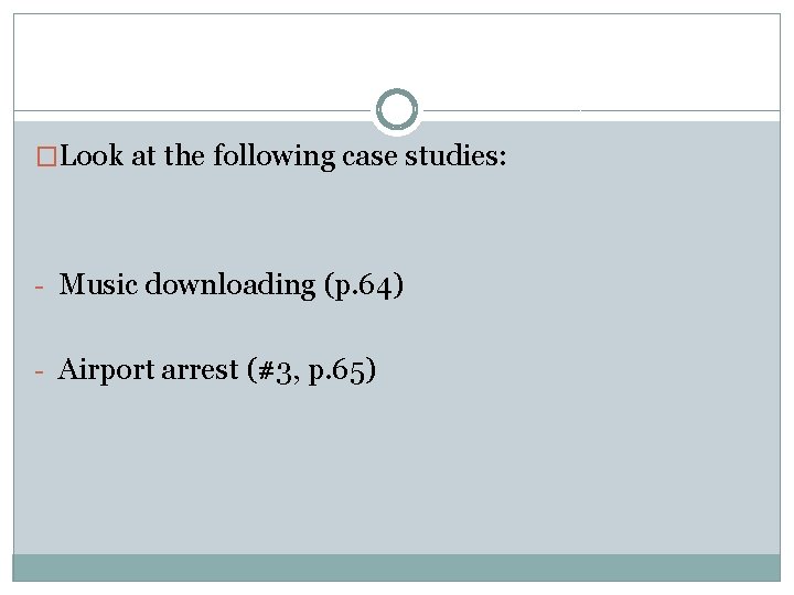 �Look at the following case studies: - Music downloading (p. 64) - Airport arrest