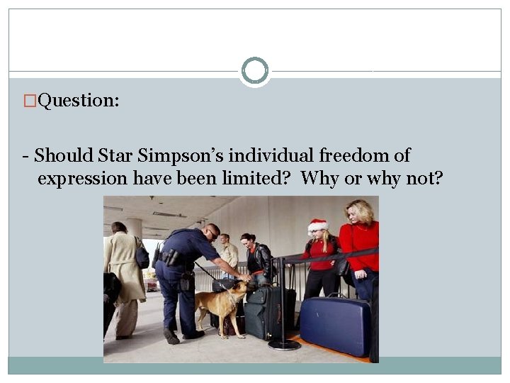�Question: - Should Star Simpson’s individual freedom of expression have been limited? Why or