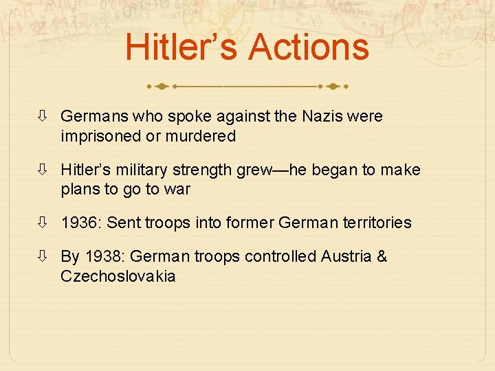 Hitler’s Actions Germans who spoke against the Nazis were imprisoned or murdered Hitler’s military