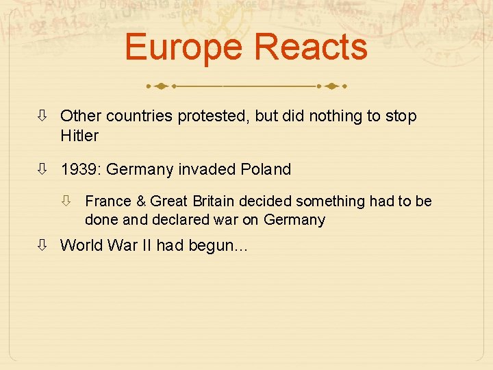 Europe Reacts Other countries protested, but did nothing to stop Hitler 1939: Germany invaded