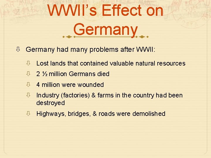 WWII’s Effect on Germany had many problems after WWII: Lost lands that contained valuable