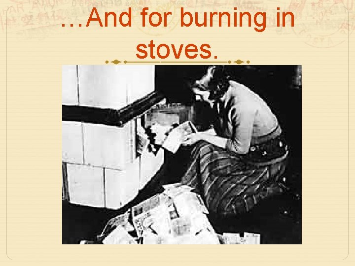 …And for burning in stoves. 