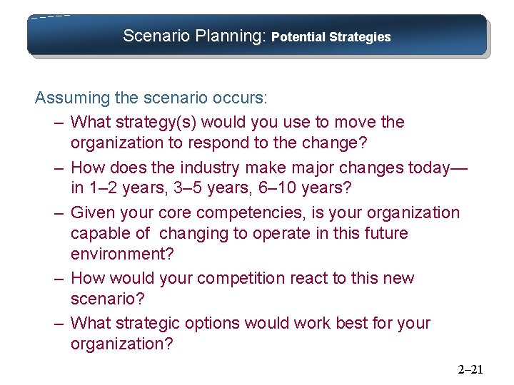 Scenario Planning: Potential Strategies Assuming the scenario occurs: – What strategy(s) would you use Scenario Planning: Potential Strategies Assuming the scenario occurs: – What strategy(s) would you use