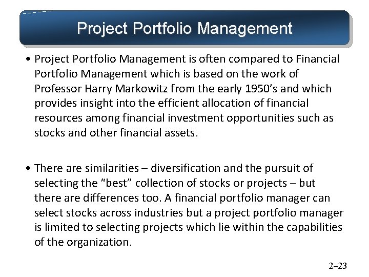 Project Portfolio Management • Project Portfolio Management is often compared to Financial Portfolio Management Project Portfolio Management • Project Portfolio Management is often compared to Financial Portfolio Management