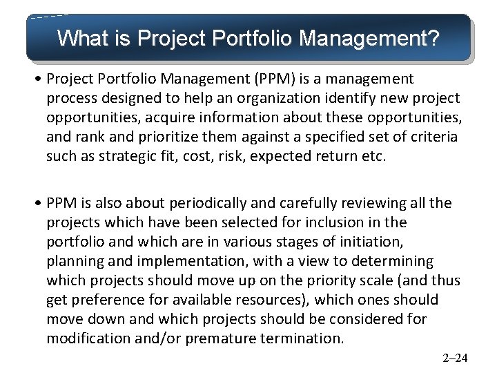 What is Project Portfolio Management? • Project Portfolio Management (PPM) is a management process