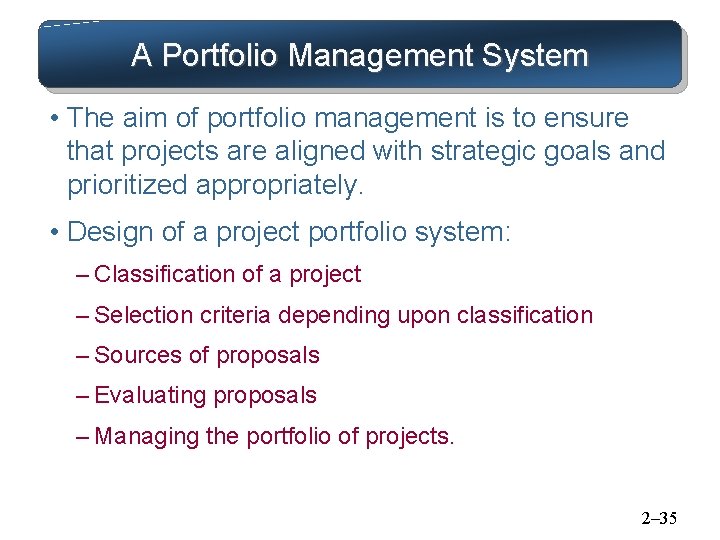 A Portfolio Management System • The aim of portfolio management is to ensure that