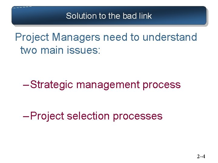 Solution to the bad link Project Managers need to understand two main issues: –