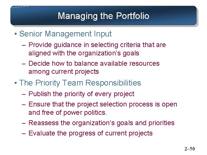 Managing the Portfolio • Senior Management Input – Provide guidance in selecting criteria that