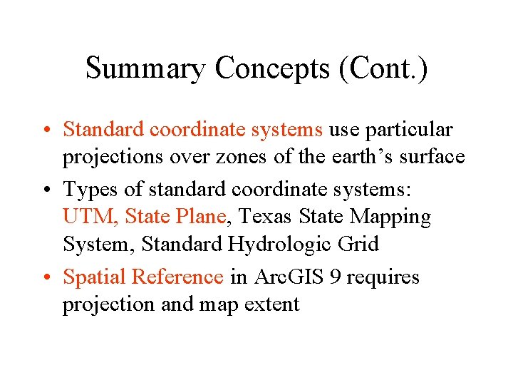 Summary Concepts (Cont. ) • Standard coordinate systems use particular projections over zones of