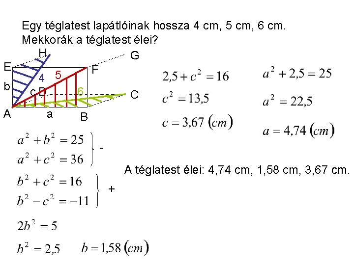 Egy téglatest lapátlóinak hossza 4 cm, 5 cm, 6 cm. Mekkorák a téglatest élei?