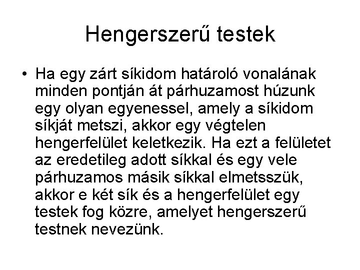 Hengerszerű testek • Ha egy zárt síkidom határoló vonalának minden pontján át párhuzamost húzunk