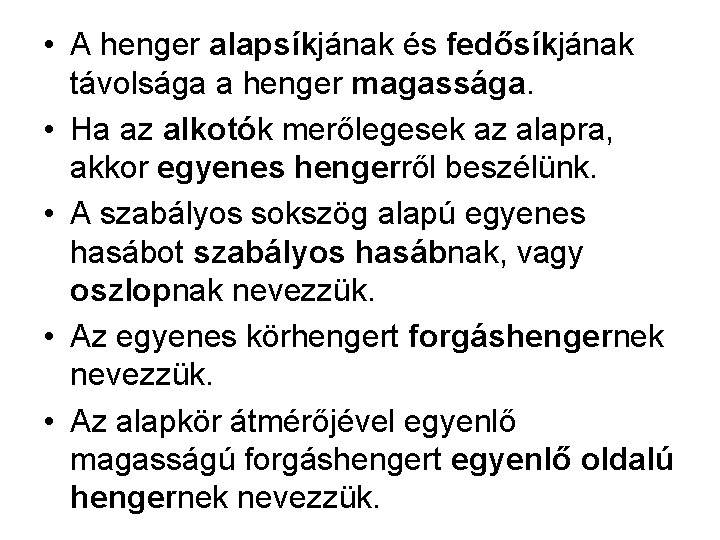  • A henger alapsíkjának és fedősíkjának távolsága a henger magassága. • Ha az