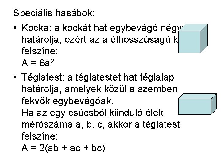 Speciális hasábok: • Kocka: a kockát hat egybevágó négyzetlap határolja, ezért az a élhosszúságú