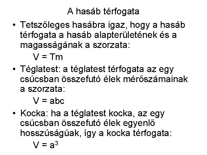 A hasáb térfogata • Tetszőleges hasábra igaz, hogy a hasáb térfogata a hasáb alapterületének