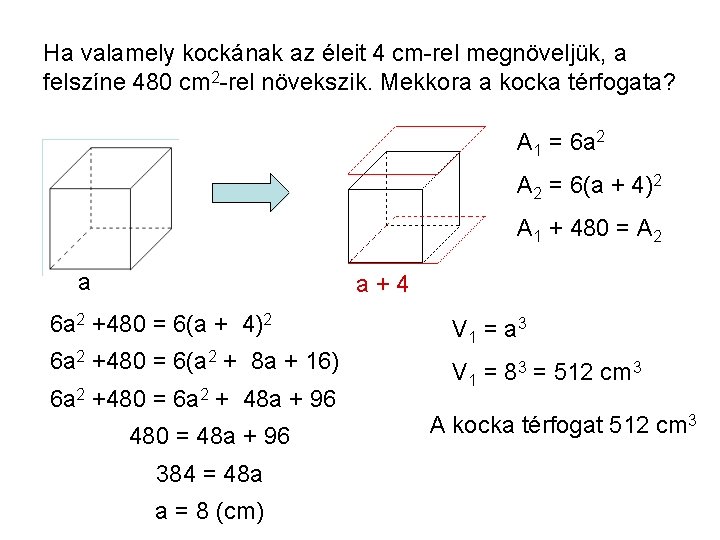 Ha valamely kockának az éleit 4 cm-rel megnöveljük, a felszíne 480 cm 2 -rel