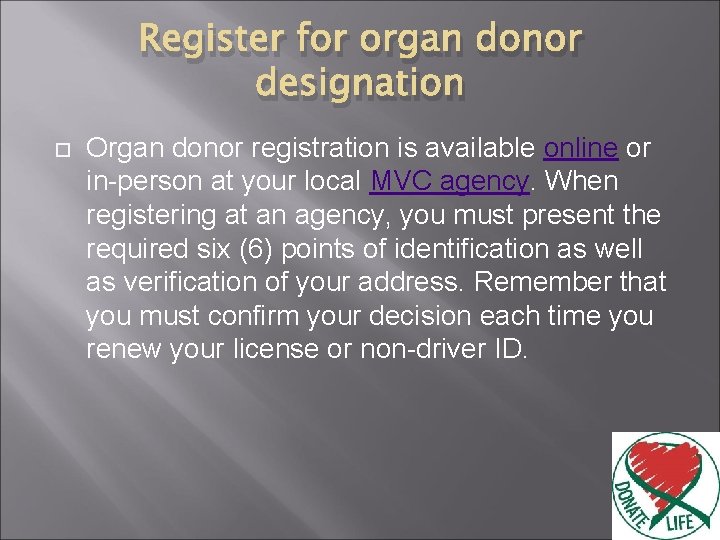 Register for organ donor designation Organ donor registration is available online or in-person at
