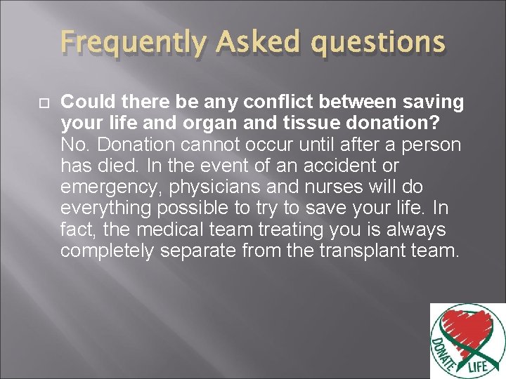 Frequently Asked questions Could there be any conflict between saving your life and organ