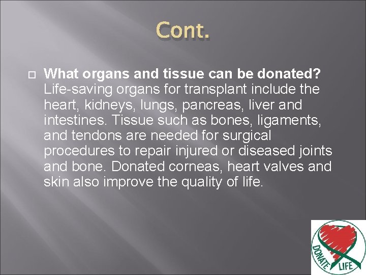 Cont. What organs and tissue can be donated? Life-saving organs for transplant include the