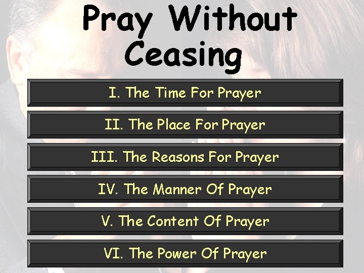 Pray Without Ceasing I. The Time For Prayer II. The Place For Prayer III.