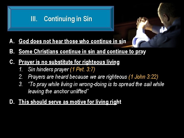 III. Continuing in Sin A. God does not hear those who continue in sin