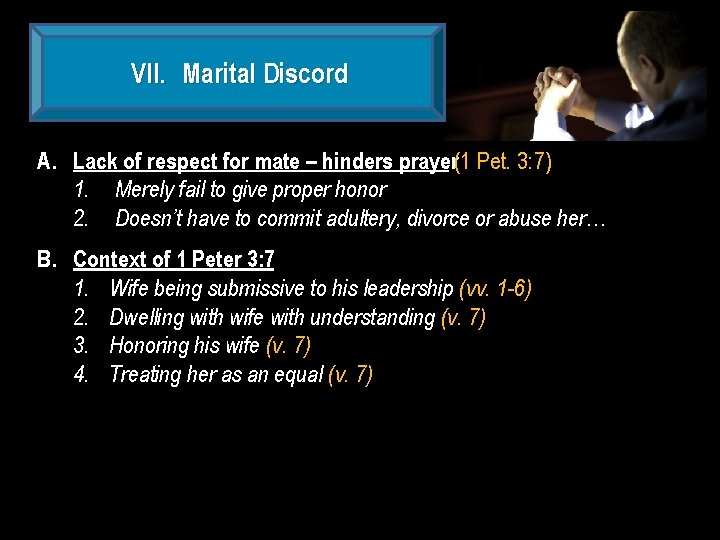 VII. Marital Discord A. Lack of respect for mate – hinders prayer(1 Pet. 3: