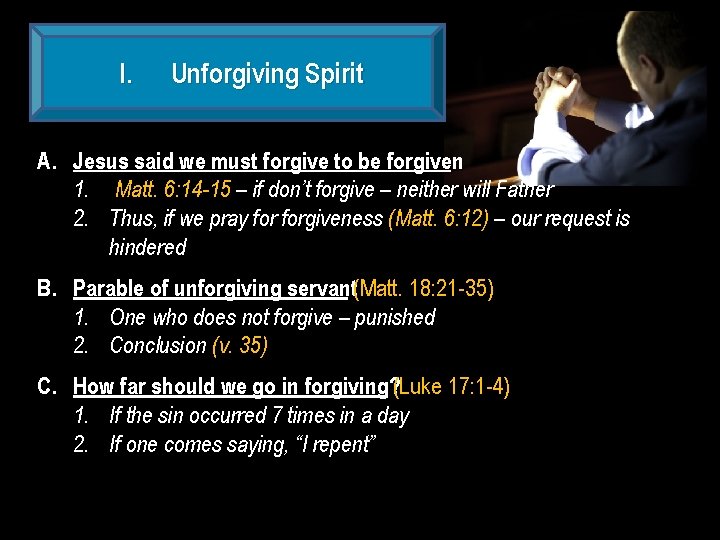 I. Unforgiving Spirit A. Jesus said we must forgive to be forgiven 1. Matt.