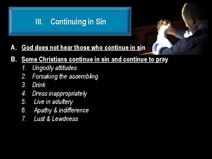 III. Continuing in Sin A. God does not hear those who continue in sin