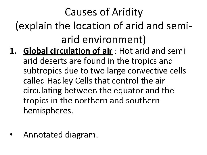 Causes of Aridity (explain the location of arid and semiarid environment) 1. Global circulation