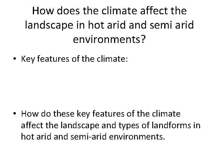 How does the climate affect the landscape in hot arid and semi arid environments?
