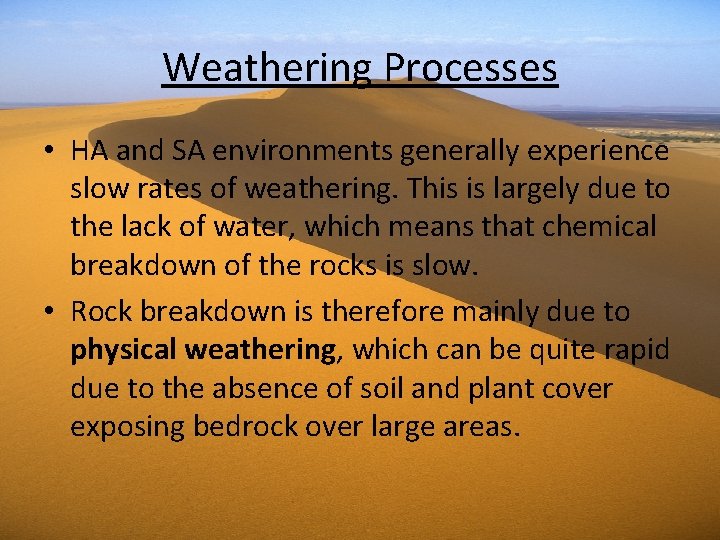 Weathering Processes • HA and SA environments generally experience slow rates of weathering. This