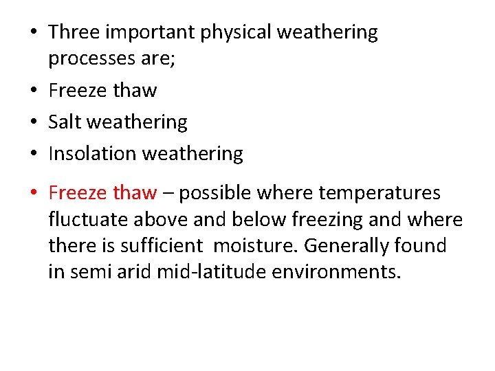  • Three important physical weathering processes are; • Freeze thaw • Salt weathering