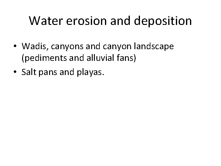 Water erosion and deposition • Wadis, canyons and canyon landscape (pediments and alluvial fans)