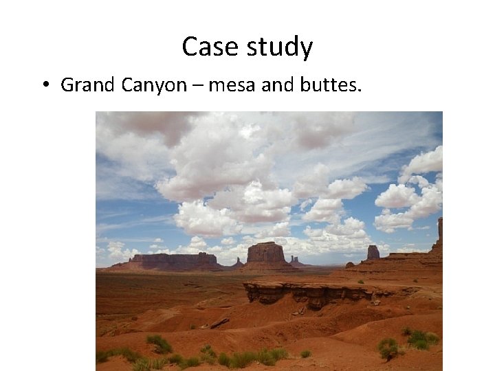 Case study • Grand Canyon – mesa and buttes. 