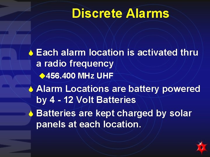 Discrete Alarms S Each alarm location is activated thru a radio frequency u 456.