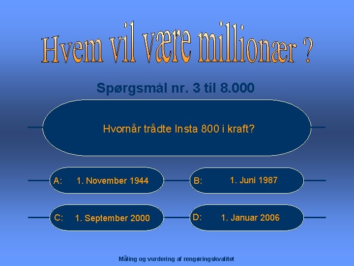 Spørgsmål nr. 3 til 8. 000 Hvornår trådte Insta 800 i kraft? A: 1.