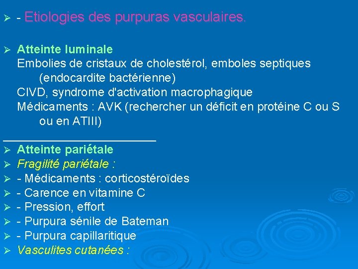 Ø Etiologies des purpuras vasculaires. Atteinte luminale Embolies de cristaux de cholestérol, emboles septiques