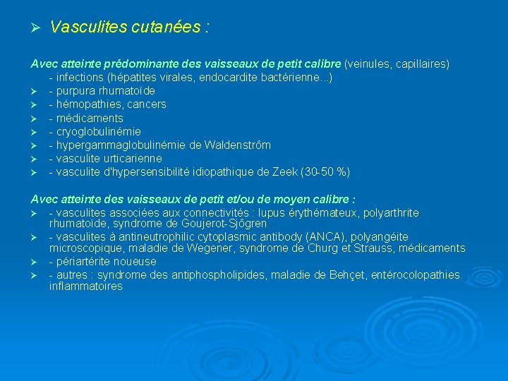 Ø Vasculites cutanées : Avec atteinte prédominante des vaisseaux de petit calibre (veinules, capillaires)