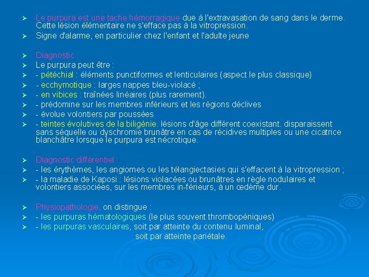 Le purpura est une tache hémorragique due à l'extravasation de sang dans le derme.