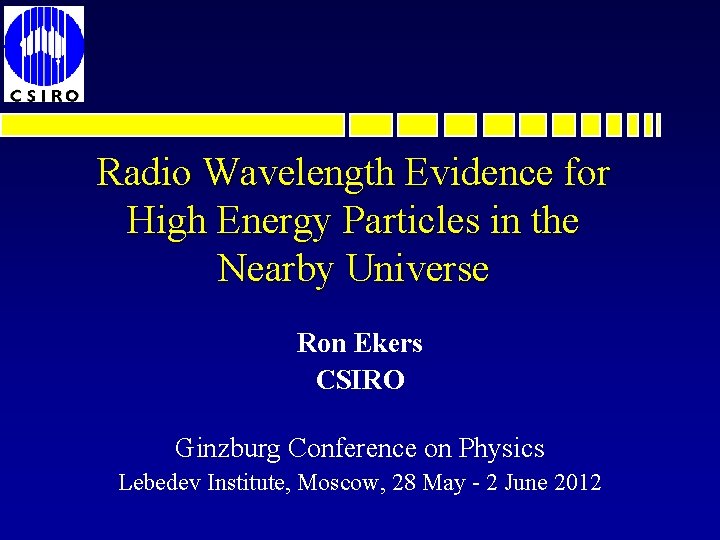 Radio Wavelength Evidence for High Energy Particles in the Nearby Universe Ron Ekers CSIRO