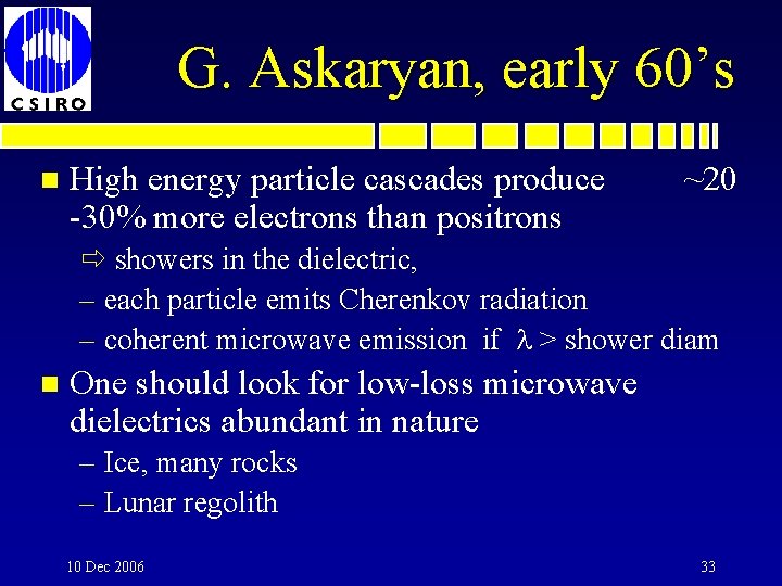 G. Askaryan, early 60’s n High energy particle cascades produce -30% more electrons than