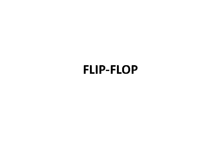 FLIP-FLOP 