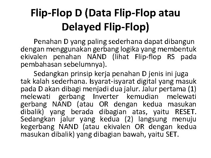 Flip-Flop D (Data Flip-Flop atau Delayed Flip-Flop) Penahan D yang paling sederhana dapat dibangun