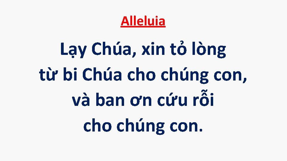 Alleluia Lạy Chúa, xin tỏ lòng từ bi Chúa cho chúng con, và ban