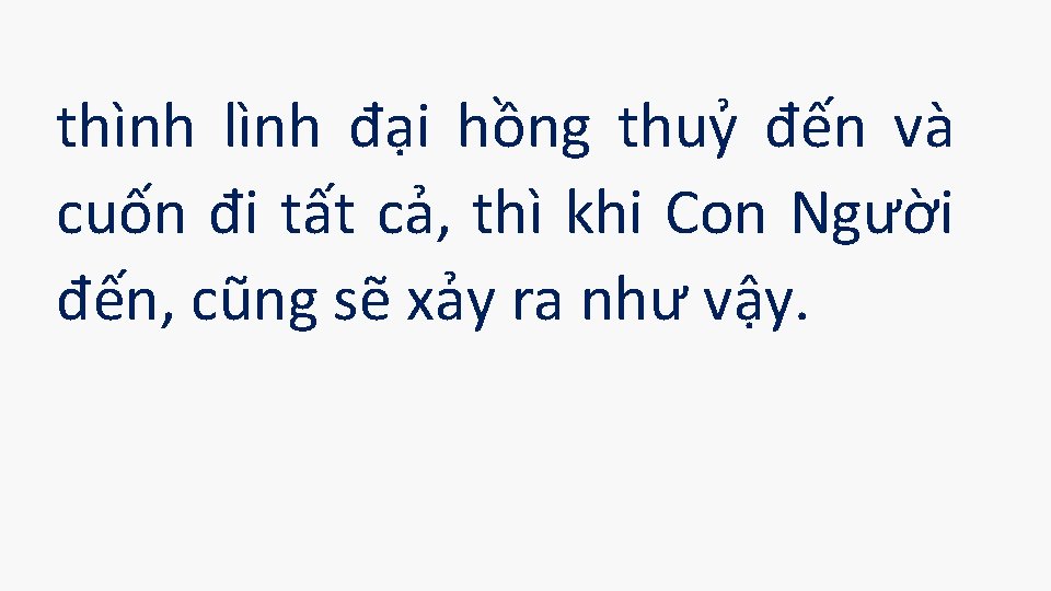 thình lình đại hồng thuỷ đến và cuốn đi tất cả, thì khi Con