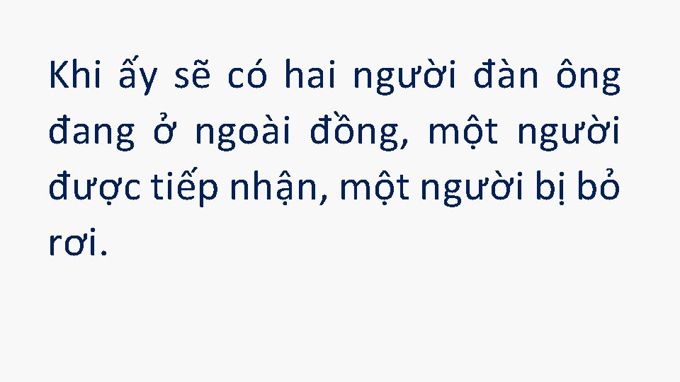 Khi ấy sẽ có hai người đàn ông đang ở ngoài đồng, một người