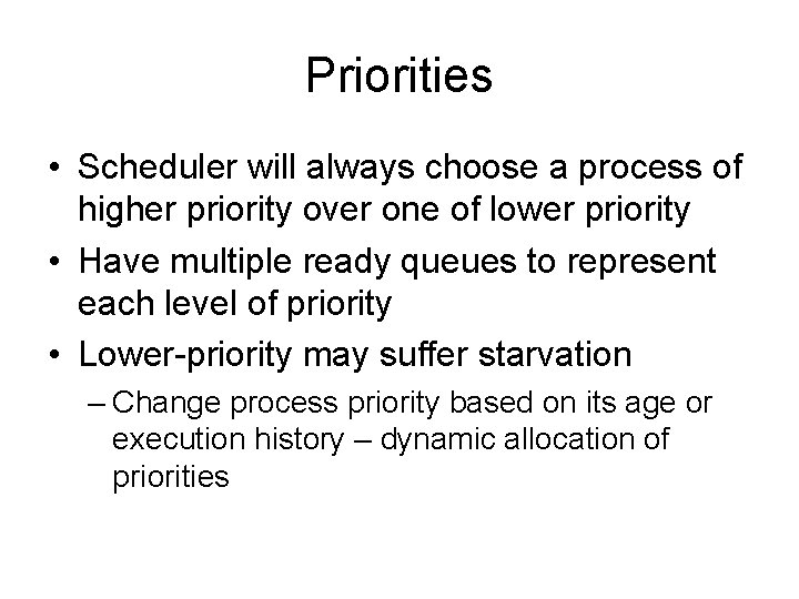 Priorities • Scheduler will always choose a process of higher priority over one of