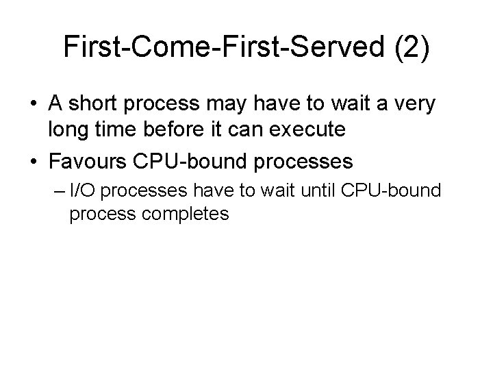 First-Come-First-Served (2) • A short process may have to wait a very long time